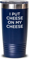 Generic Cheese Tasting Tumbler - I put cheese on my cheese 20oz, Blue