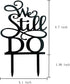 Black Acrylic We Still Do Romantic Wedding Cake Topper, Elegant Mr and Mrs Decorative Cake Topper for Parties