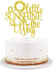 A Little Sunshine Is On The Way Cake Topper Gold Glitter You