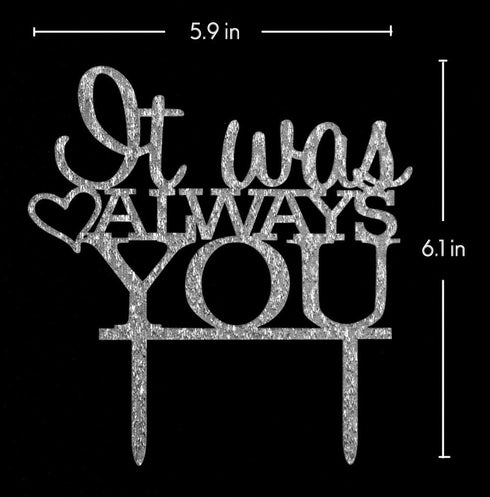 It Was Always You Cake Topper, Engagement, Wedding, Anniversary Party Decorations (Silver)