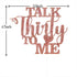 Glitter Talk Thirty to Me Cake Topper, Dirty 30 for Happy 30th Birthday, Wedding Anniversary, Rose Gold Party Supplies