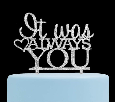 It Was Always You Cake Topper, Engagement, Wedding, Anniversary Party Decorations (Silver)