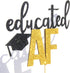 Educated AF Cake Topper for Class of 2025 Graduation, High School, College Grad Party Decorations
