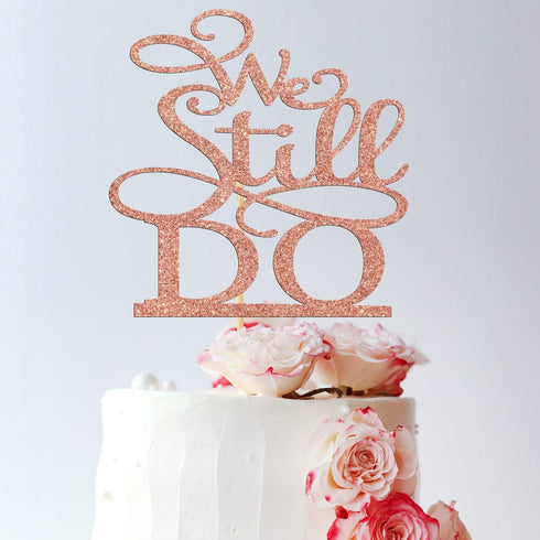 Rose Gold Glitter We Still Do Cake Topper, Vow Renewal/Bride Shower/Wedding Anniversary Party Decoration Supplies