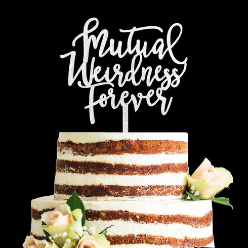 Acrylic Funny Glitter Calligraphy Wedding Cake Topper - Mutual Weirdness Forever (Silver)