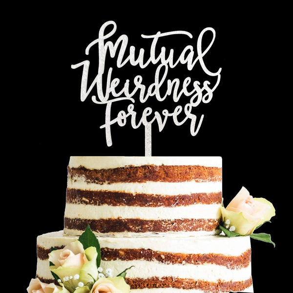 Acrylic Funny Glitter Calligraphy Wedding Cake Topper - Mutual Weirdness Forever (Silver)