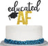 Educated AF Cake Topper for Class of 2025 Graduation, High School, College Grad Party Decorations