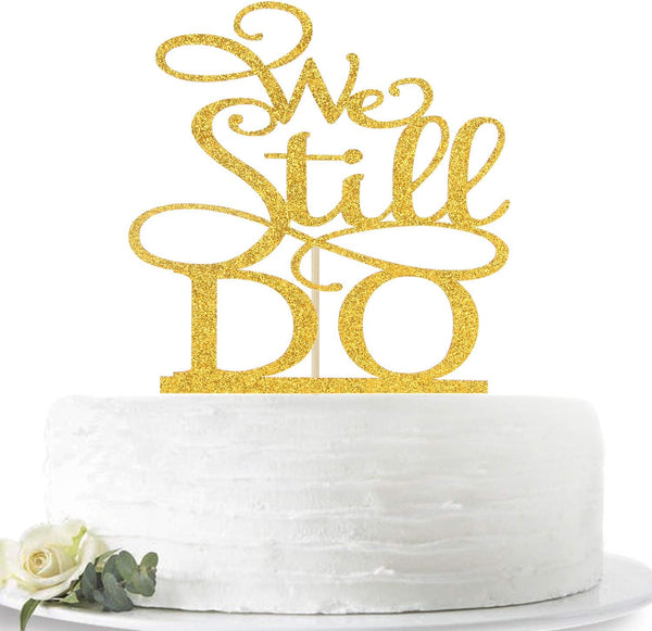 We Still Do Cake Topper - Gold Glitter Vow Renewal/Bride Shower/Wedding Anniversary Party Decoration Supplies