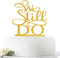 We Still Do Cake Topper - Gold Glitter Vow Renewal/Bride Shower/Wedding Anniversary Party Decoration Supplies