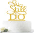 We Still Do Cake Topper - Gold Glitter Vow Renewal/Bride Shower/Wedding Anniversary Party Decoration Supplies