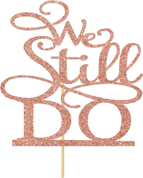 Rose Gold Glitter We Still Do Cake Topper, Vow Renewal/Bride Shower/Wedding Anniversary Party Decoration Supplies
