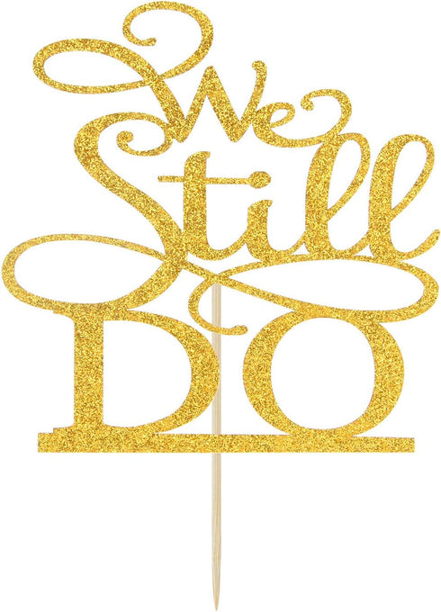 We Still Do Cake Topper - Gold Glitter Vow Renewal/Bride Shower/Wedding Anniversary Party Decoration Supplies