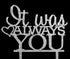 It Was Always You Cake Topper, Engagement, Wedding, Anniversary Party Decorations (Silver)