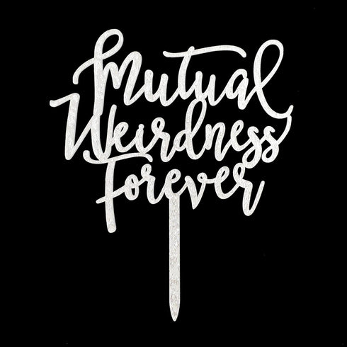 Acrylic Funny Glitter Calligraphy Wedding Cake Topper - Mutual Weirdness Forever (Silver)