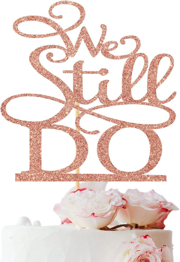 Rose Gold Glitter We Still Do Cake Topper, Vow Renewal/Bride Shower/Wedding Anniversary Party Decoration Supplies