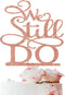 Rose Gold Glitter We Still Do Cake Topper, Vow Renewal/Bride Shower/Wedding Anniversary Party Decoration Supplies