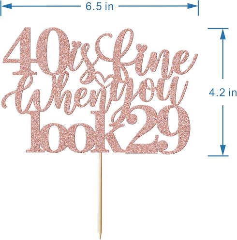 40 Is Fine When You Look 29: Happy Birthday Cake Topper for 40th Birthday Celebration (Rose Gold)