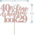 40 Is Fine When You Look 29: Happy Birthday Cake Topper for 40th Birthday Celebration (Rose Gold)
