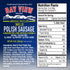 0g 9g (8 Bay View Smoked Pickled Polish Sausage, No MSG, Gluten Free, No Soy, Sugar, Protein, Hardwood Smoked