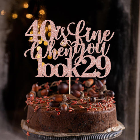 40 Is Fine When You Look 29: Happy Birthday Cake Topper for 40th Birthday Celebration (Rose Gold)