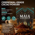 MAA Maia Ceremonial Cacao, Maia Cacao Powder Supplement with Flavanol, Theobromine, Magnesium & Flavonoids Blend