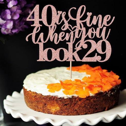 40 Is Fine When You Look 29: Happy Birthday Cake Topper for 40th Birthday Celebration (Rose Gold)
