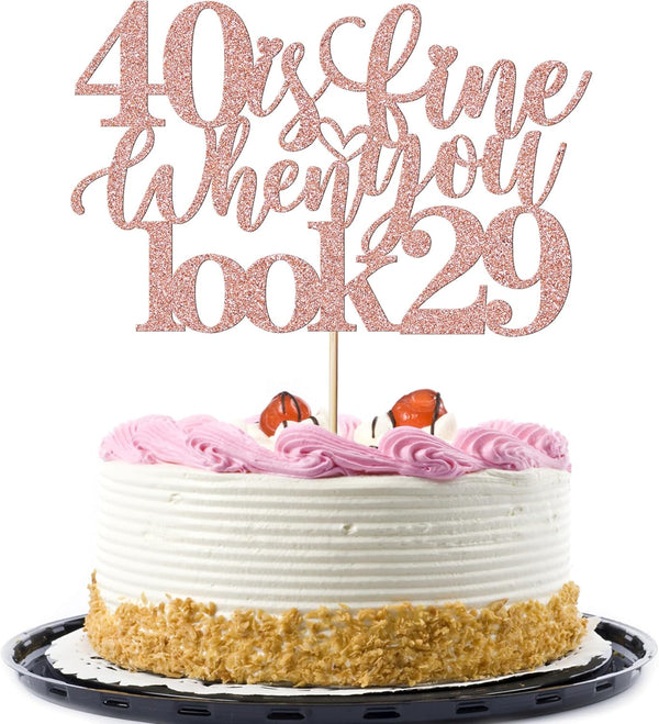40 Is Fine When You Look 29: Happy Birthday Cake Topper for 40th Birthday Celebration (Rose Gold)