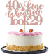 40 Is Fine When You Look 29: Happy Birthday Cake Topper for 40th Birthday Celebration (Rose Gold)