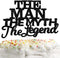 The Man The Myth The Legend Cake Topper Decorations for Dad Birthday Theme, Happy Father’s Day Party Decor (Black)