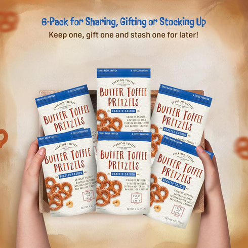 (4 oz. 6-pack), Everton Toffee Butter Toffee Pretzels, Roasted Cashew Flavor bag, Gourmet Artisan Toffee Covered
